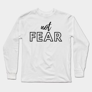 Not fear Long Sleeve T-Shirt